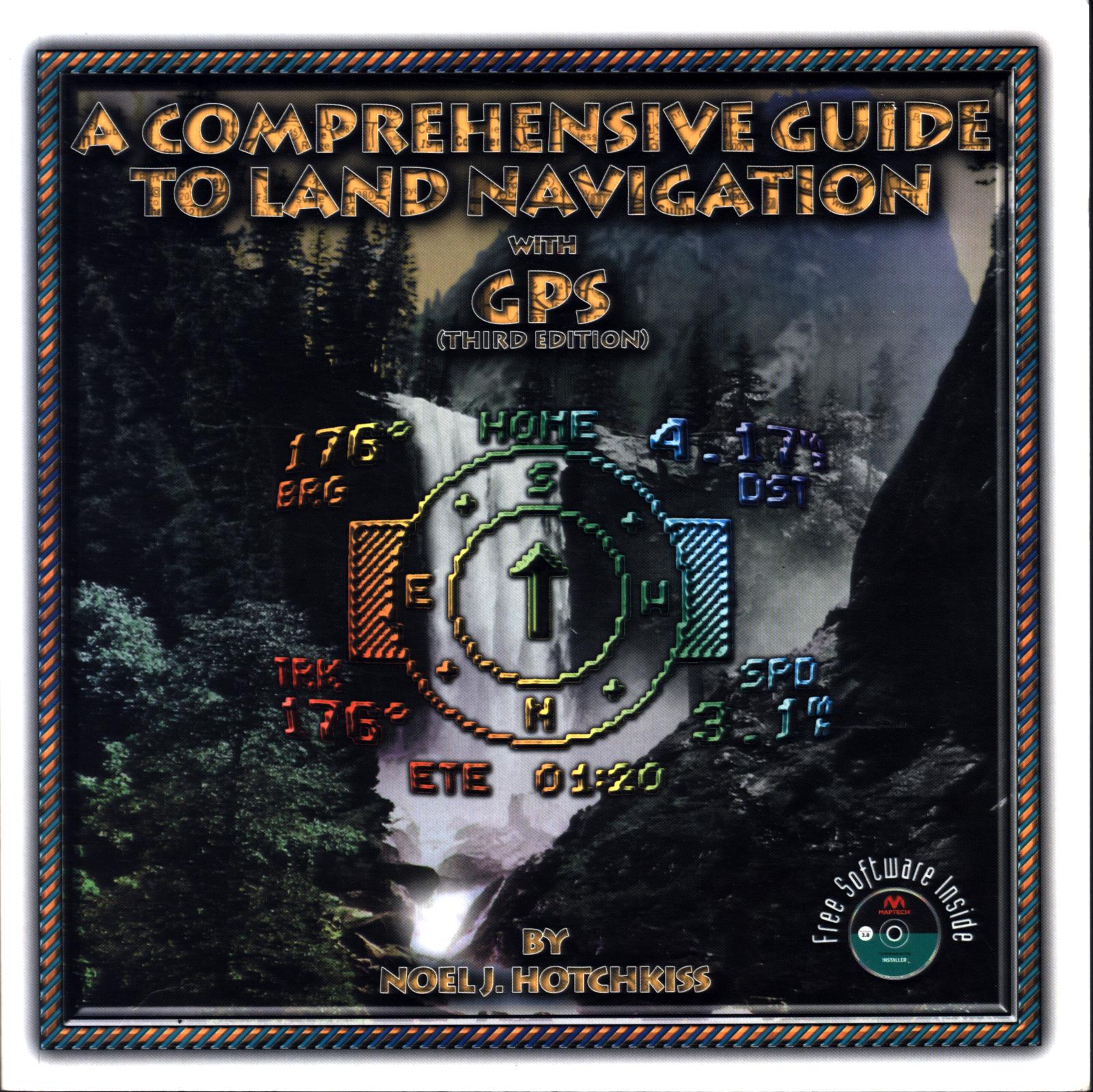 A COMPREHENSIVE GUIDE TO LAND NAVIGATION with GPS. 